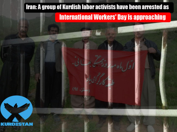 Iran: A group of Kurdish labor activists have been arrested as International Workers’ Day is approaching